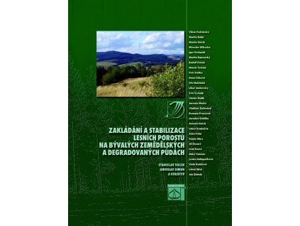 Zakládání a stabilizace lesních porostů na bývalých zemědělských a degradovaných půdách