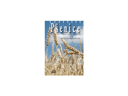 Pšenice. Pěstování, hodnocení a užití zrna