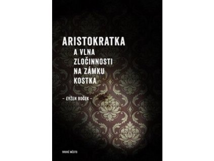 Aristokratka a vlna zločinnosti na zámku Kostka