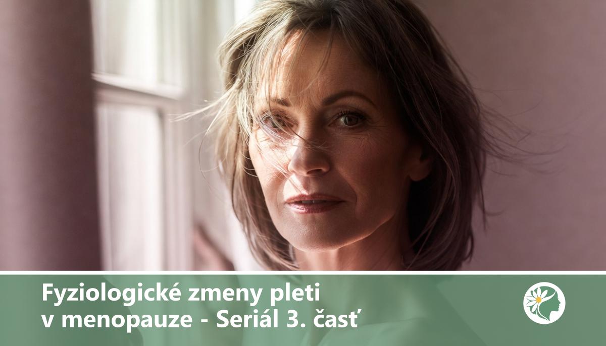 Fyziologické zmeny pleti v menopauze - Seriál 3. časť