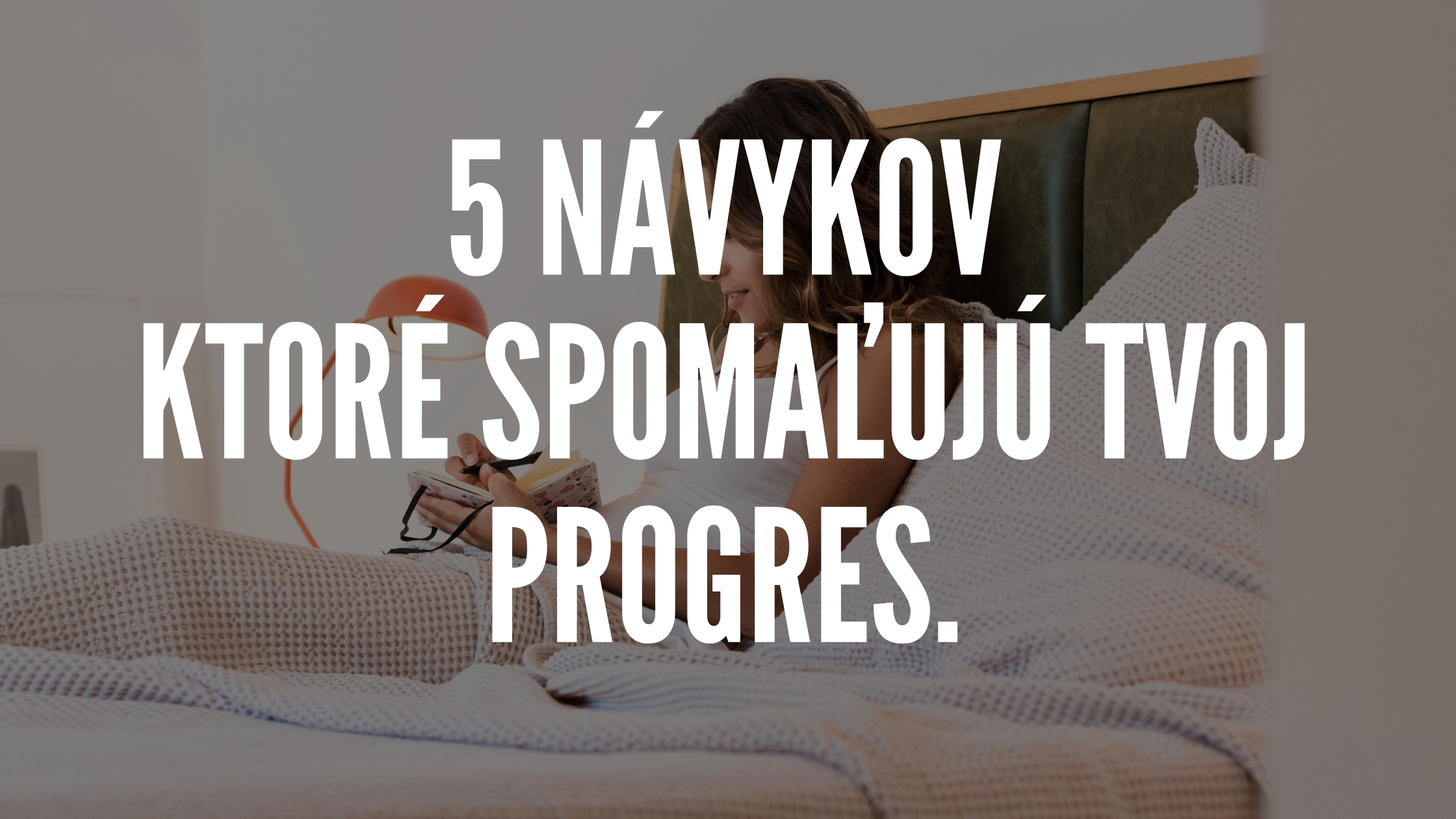 5 návykov, ktoré spomaľujú tvoj progres
