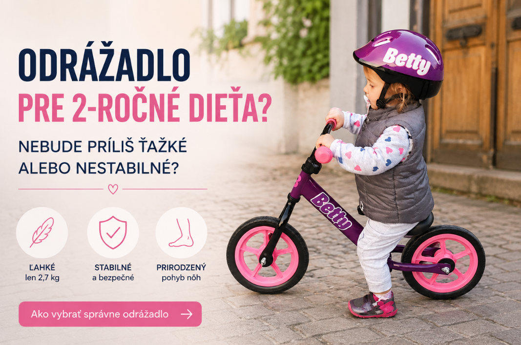 Odrážadlo pre 2 ročné dieťa? Nebude príliš ťažké alebo nestabilné?