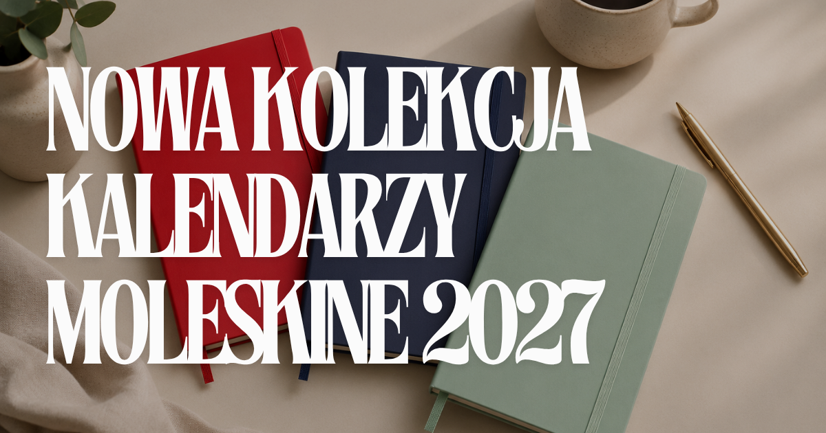Nowa kolekcja kalendarzy Moleskine 2027: Jak wybrać odpowiedni kalendarz