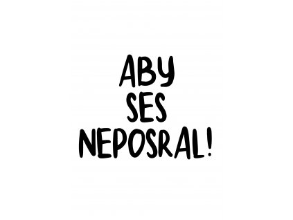 Aby ses neposral!