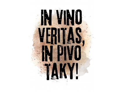 In vino veritas, In pivo taky!