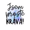 Jsem prostě kráva!