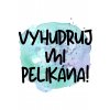 Vyhudruj mi pelikána!