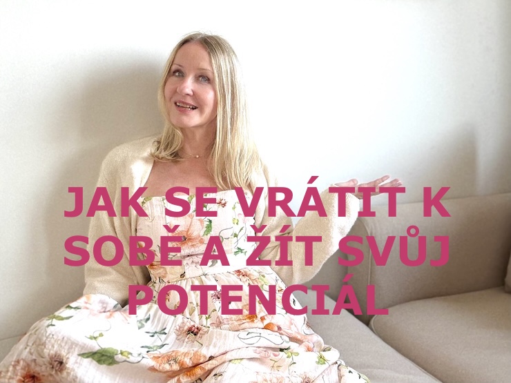 JAK SE VRÁTIT K SOBĚ A ŽÍT SVŮJ POTENCIÁL