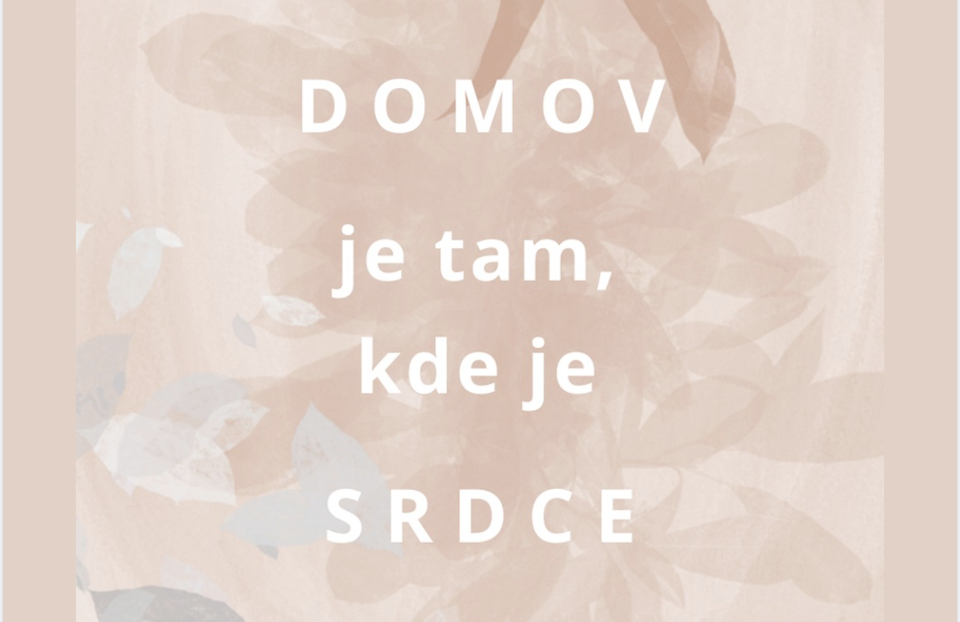 DOMOV JE TAM, KDE JE SRDCE