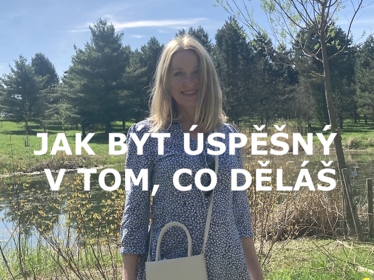 JAK BÝT ÚSPĚŠNÝ V TOM, CO DĚLÁŠ
