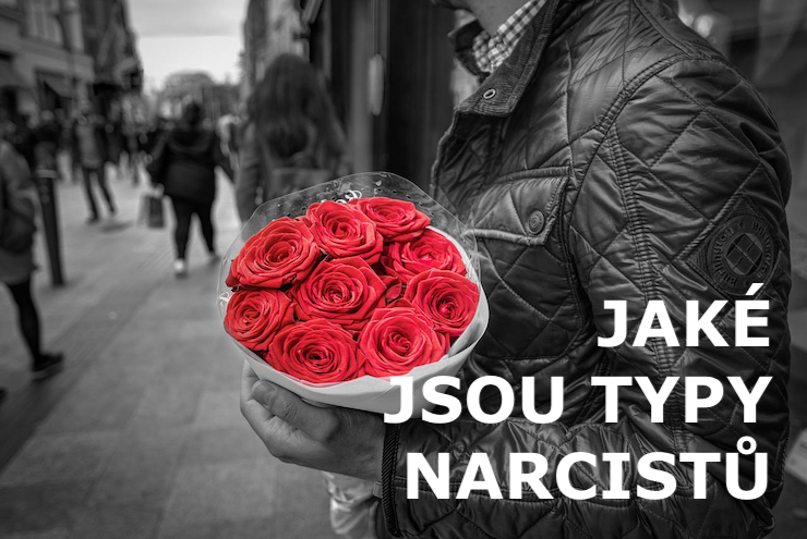 JAKÉ JSOU TYPY NARCISTŮ