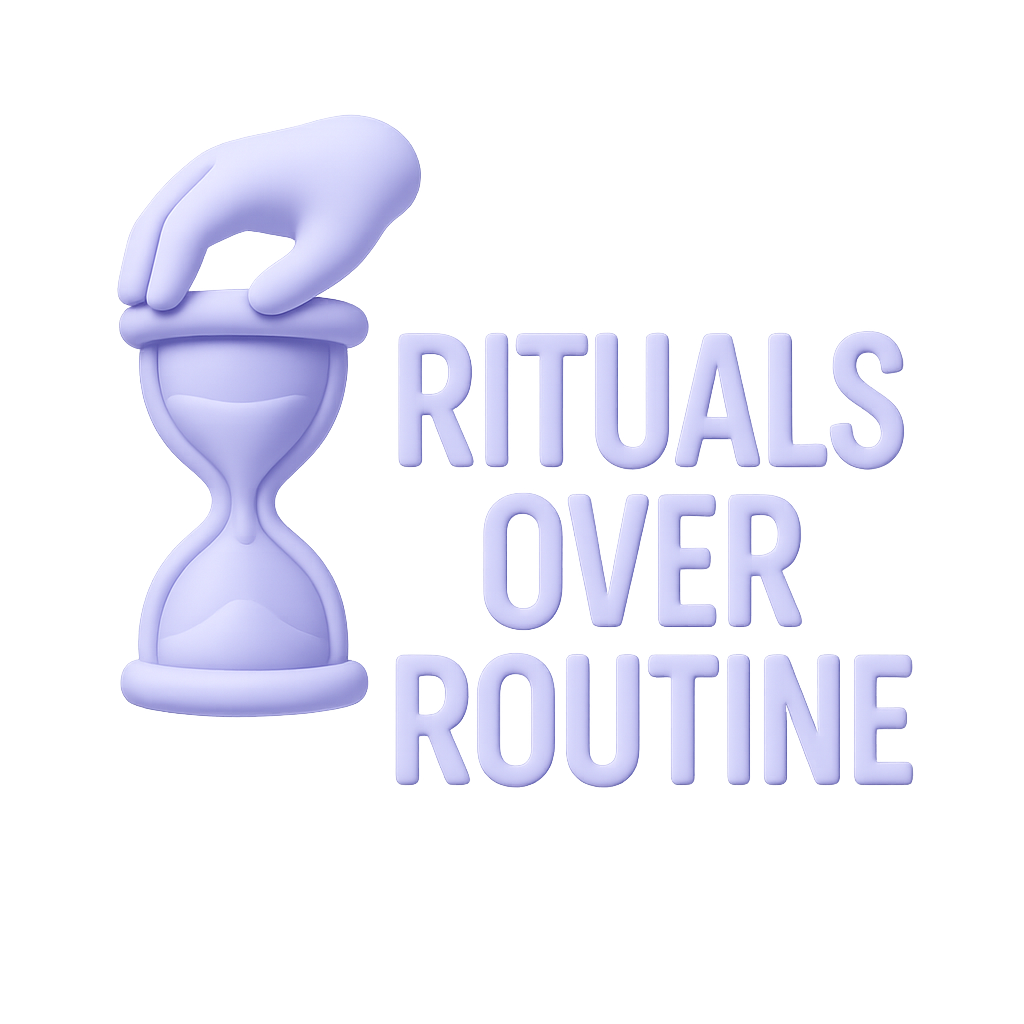 ✨Ritual Over Routine