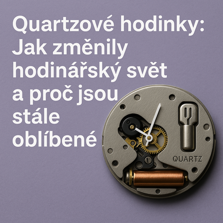 Quartzové hodinky: Jak změnily hodinářský svět a proč jsou stále oblíbené