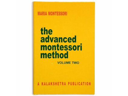 The Advanced Montessori Method: Volume 2 - Kalakshetra