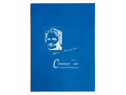 Maria Montessori 100 Years: 1907 - 2007 Centenary Of The Montessori Movement