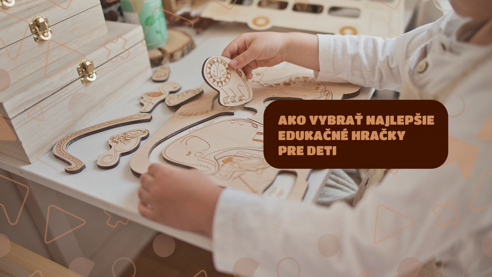 AKO VYBRAŤ NAJLEPŠIE VZDELÁVACIE HRAČKY PRE DETI?