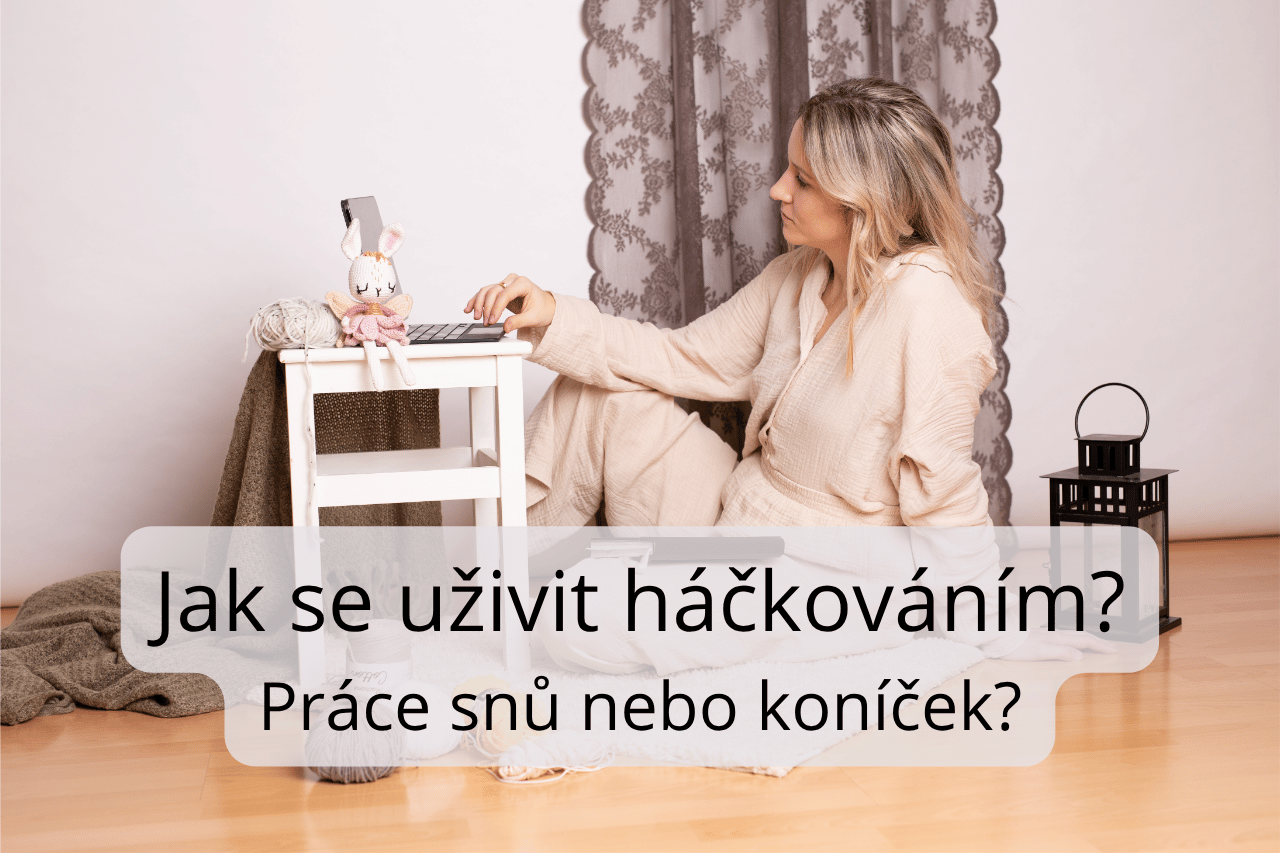 Jak se uživit háčkováním?