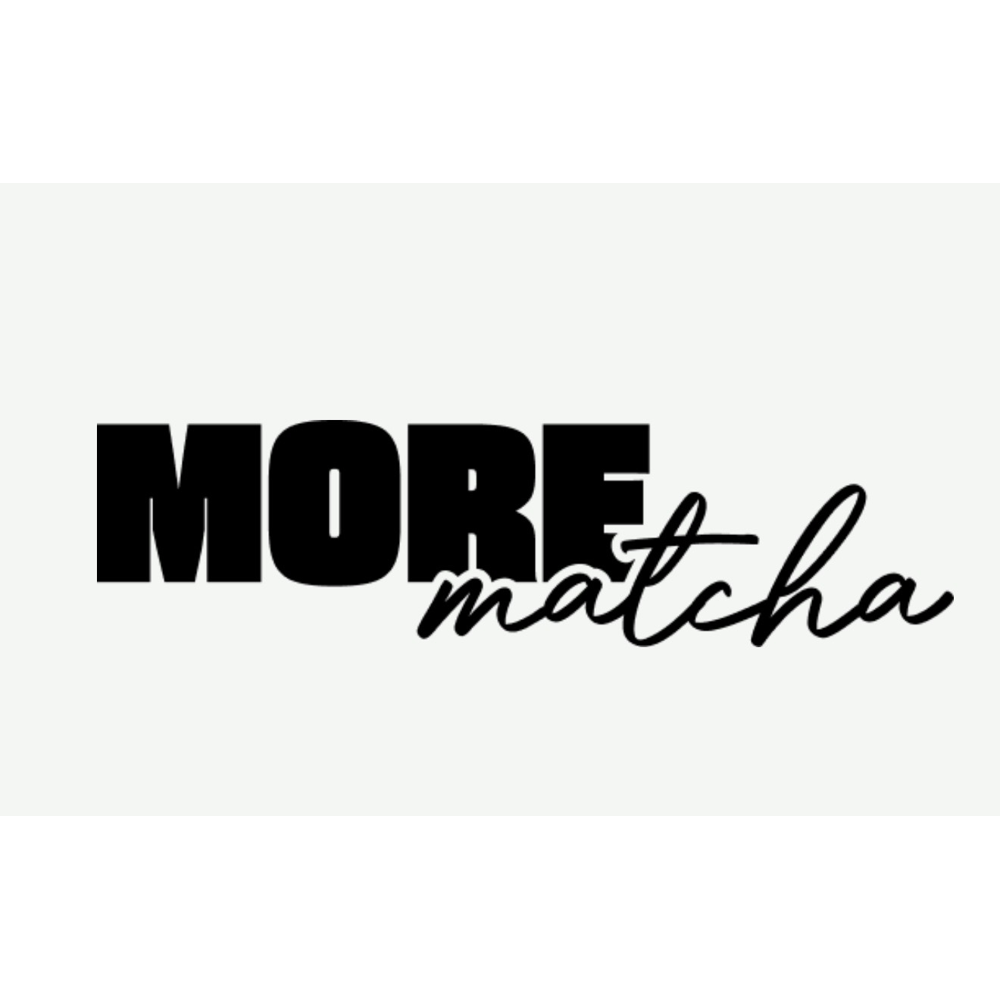 More Matcha