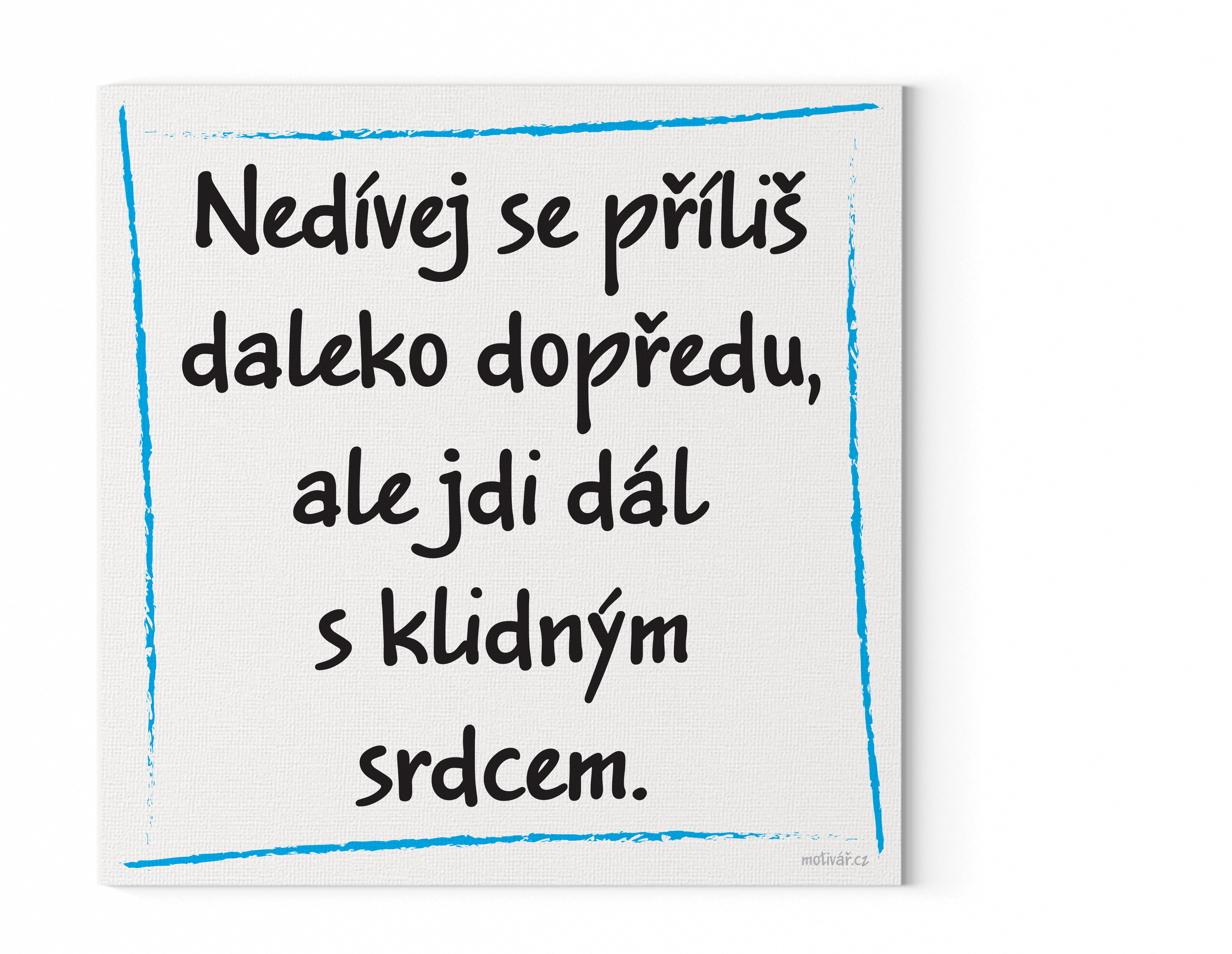 Motivační obraz s citátem: "Nedívej se příliš daleko dopředu, ale jdi dál s klidným srdcem."