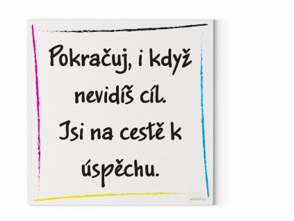 Designový motivační obraz na zeď, motivační citát Pokračuj, i když nevidíš cíl. Jsi na cestě k úspěchu motivářcz CMYK