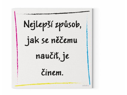 Designový motivační obraz na zeď s citátem z knihy Alchymista: "Nejlepší způsob, jak se něčemu naučit je činem." Motivační obraz na plátně nese motivační citát.