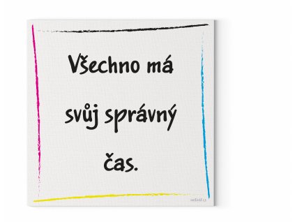 Designový motivační obraz  s citátem na zeď: "Všechno má svůj správný čas." Motivační obraz na plátně nese motivační citát.