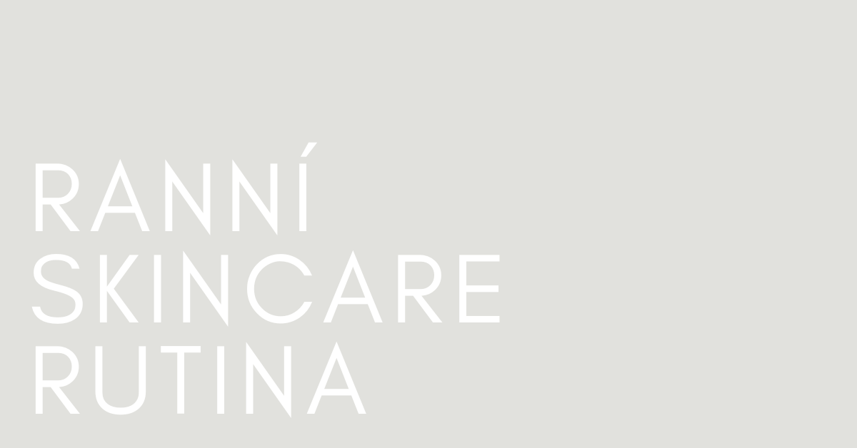 Ranní skincare rutina pro zářivou pleť