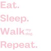 Eat. Sleep. Walk Repeat. (1)