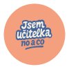 Samolepka „Jsem učitelka, no a co!“