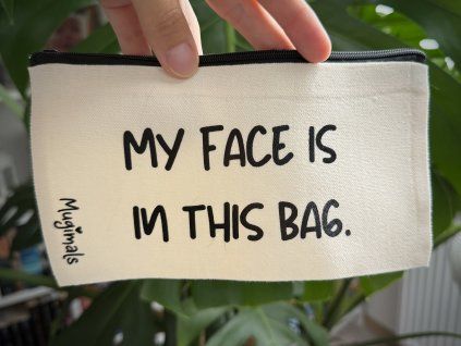 Kosmetická taštička „My face is in this bag“