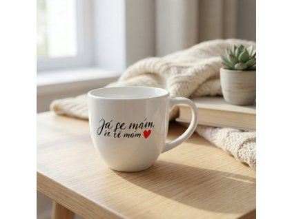 Hrnek 330 ml - Já se mám, že tě mám