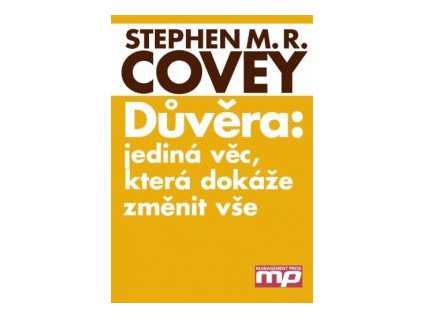 Důvěra: jediná věc, která dokáže změnit vše Covey M. R. Stephen