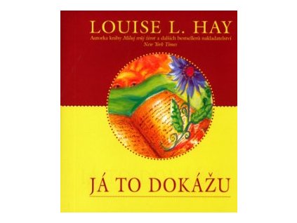 Já to dokážu -- Jak využít tehniky utvrzování se ke změně svého života - Louise L. Hay