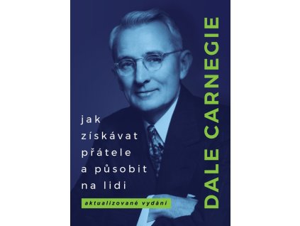 Jak získávat přátele a působit na lidi - Carnegie Dale