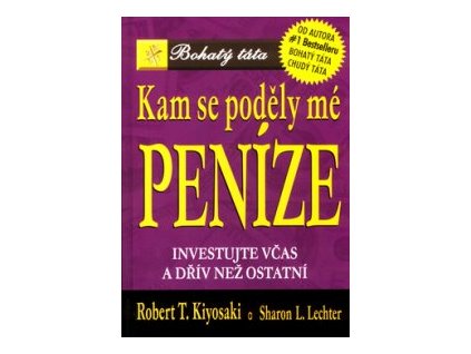 Kam se poděly mé peníze - Investujte včas a dřív než ostatní (Kiyosaki Robert T.)