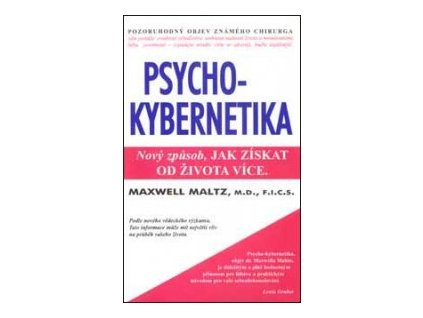 Psychokybernetika - Nový způsob, jak získat od života více - Maltz Maxwell