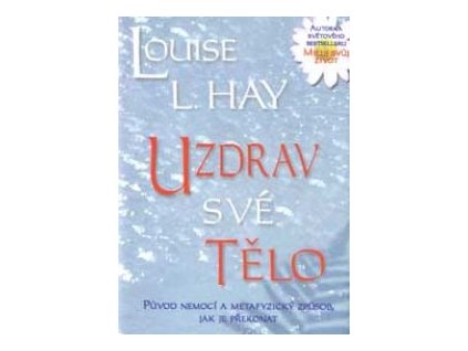 Uzdrav své tělo - Louise L. Hay