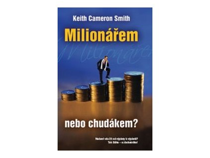 Milionářem - nebo chudákem? (Smith Keith Cameron)