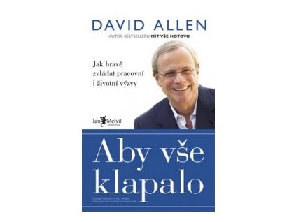 Aby vše klapalo Jak hravě zvládat pracovní i životní výzvy David Allen