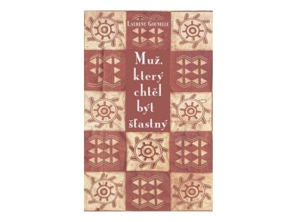 Muž, který chtěl být šťastný - Laurent Gounelle