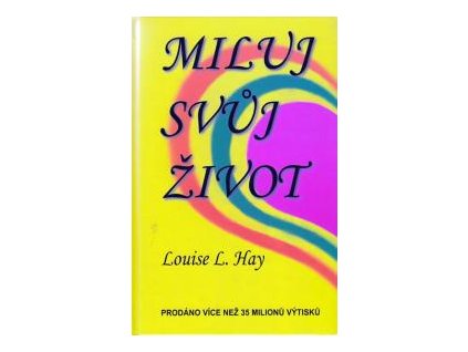 Miluj svůj život - Louise L. Hay