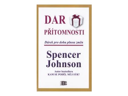 Dar Přítomnosti - Dárek pro dobu plnou změn - Spencer Johnson