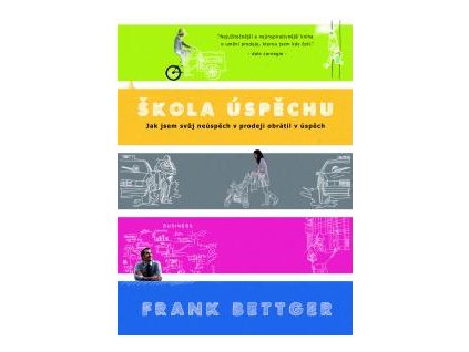 Škola úspěchu - Jak jsem svůj neúspěch v prodeji obrátil v úspěch - Frank Bettger