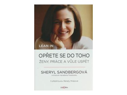 LEAN IN - OPŘETE SE DO TOHO - ŽENY PRÁCE A VŮLE USPĚT - Sheryl Sandberg