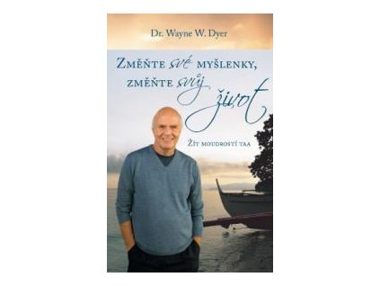 Změňte své myšlenky, změňte svůj život - Dr. Wayne W. Dyer