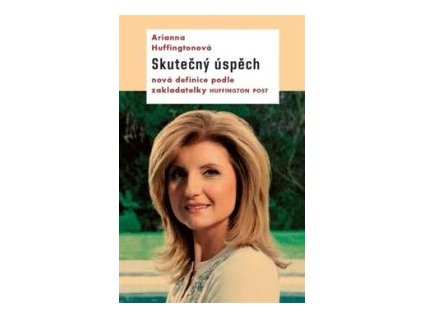 Huffingtonová Arianna: Úspěšná a šťastná Kniha