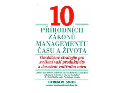 10 přírodních zákonů managementu času a života - Hyrum W. Smith