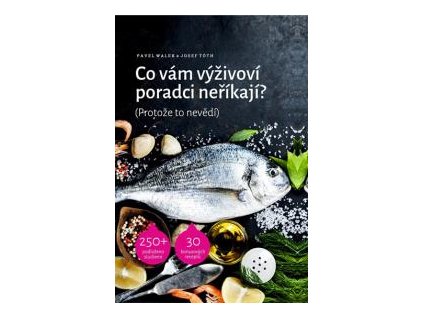 Co vám výživoví poradci neříkají? - Josef Tóth, Pavel Walek