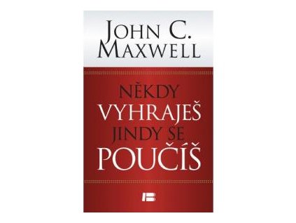 Někdy vyhraješ, jindy se poučíš - John C. Maxwell