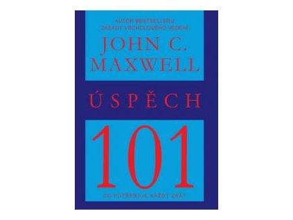 Úspěch 101 - Co potřebuje každý znát - Maxwell John C.